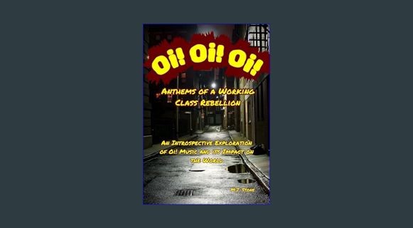 PDF/READ 💖 Oi! Oi! Oi! Anthems of a Working Class Rebellion: An Introspective Exploration of Oi