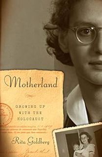 VIEW [EPUB KINDLE PDF EBOOK] Motherland: Growing Up with the Holocaust by Rita Goldberg 📭