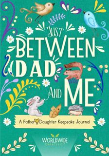 GET KINDLE PDF EBOOK EPUB Just Between Dad and Me: A Father and Daughter Keepsake Journal to Create