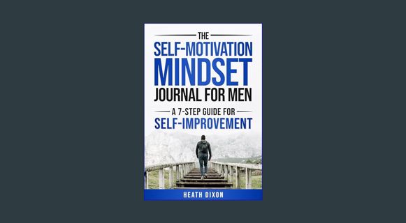 [EBOOK] [PDF] The Self-Motivation Mindset Journal for Men: A 7-Step Guide for Self-Improvement