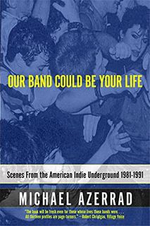 [Get] PDF EBOOK EPUB KINDLE Our Band Could Be Your Life: Scenes from the American Indie Underground