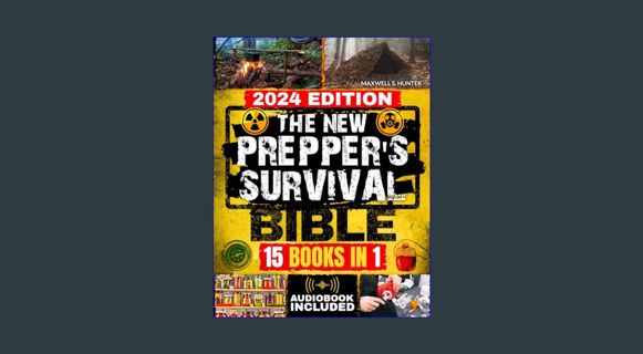 GET [PDF The New Prepper’s Survival Bible: [15 in 1] Protect Your Family in Any Disaster Scenario: