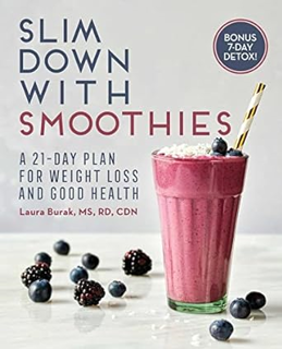 ~Read~ (PDF) Slim Down with Smoothies: A 21-Day Plan for Weight Loss and Good Health BY :  Laura Bu
