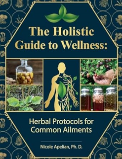 ~Pdf~ (Download) The Holistic Guide to Wellness : Herbal Protocols for Common Ailments BY :  Nicole