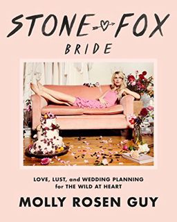 [ACCESS] EBOOK EPUB KINDLE PDF Stone Fox Bride: Love, Lust, and Wedding Planning for the Wild at Hea