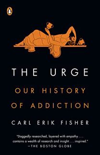 GET KINDLE PDF EBOOK EPUB The Urge: Our History of Addiction by  Carl Erik Fisher ✉️