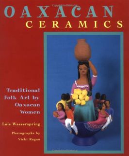 [ACCESS] PDF EBOOK EPUB KINDLE Oaxacan Ceramics: Traditional Folk Art by Oaxacan Women by  Lois Wass