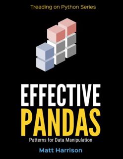 View [PDF EBOOK EPUB KINDLE] Effective Pandas: Patterns for Data Manipulation (Treading on Python) b