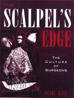 [VIEW] [PDF EBOOK EPUB KINDLE] The Scalpel's Edge: The Culture of Surgeons by  Pearl Katz 📩
