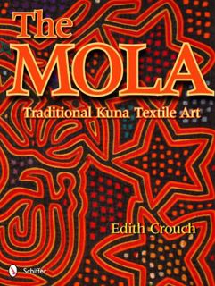 Read EBOOK EPUB KINDLE PDF The Mola: Traditional Kuna Textile Art by  Edith Crouch ✉️