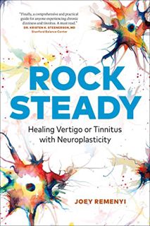 GET [KINDLE PDF EBOOK EPUB] Rock Steady: Healing Vertigo or Tinnitus with Neuroplasticity by  Joey R