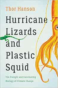 [Access] EPUB KINDLE PDF EBOOK Hurricane Lizards and Plastic Squid: The Fraught and Fascinating Biol