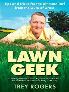 Get [EPUB KINDLE PDF EBOOK] Lawn Geek: Tips and Tricks for the Ultimate Turf From the Guru of Grass