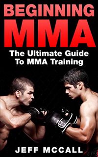 [GET] KINDLE PDF EBOOK EPUB MMA: Beginning MMA: The Ultimate Guide to MMA Training (Martial Arts - M