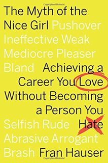 Read EBOOK EPUB KINDLE PDF The Myth Of The Nice Girl: Achieving a Career You Love Without Becoming a