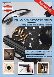 Read [EBOOK EPUB KINDLE PDF] Pistol and revolver firing: Getting startet with big bore shooting by