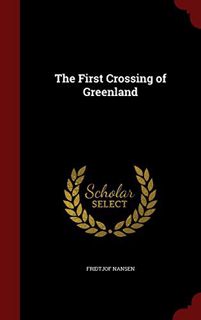[Read] KINDLE PDF EBOOK EPUB The First Crossing of Greenland by  Fridtjof Nansen 📑