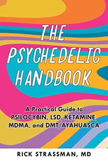 View EPUB KINDLE PDF EBOOK The Psychedelic Handbook: A Practical Guide to Psilocybin, LSD, Ketamine,