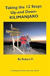 Access KINDLE PDF EBOOK EPUB Taking the 12 Steps Up-and Down-Kilimanjaro (Freedom from Cross-Addicti