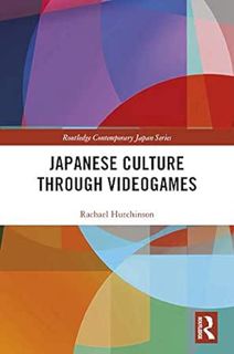 [ACCESS] EBOOK EPUB KINDLE PDF Japanese Culture Through Videogames (Routledge Contemporary Japan Ser