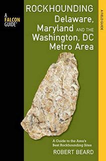 [GET] [KINDLE PDF EBOOK EPUB] Rockhounding Delaware, Maryland, and the Washington, DC Metro Area: A