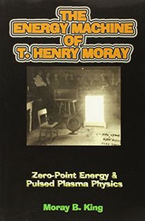 [Get] [PDF EBOOK EPUB KINDLE] The Energy Machine of T. Henry Moray: Zero-Point Energy and Pulsed Pla