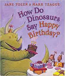 READ PDF EBOOK EPUB KINDLE How Do Dinosaurs Say Happy Birthday? by Jane Yolen,Mark Teague 💔
