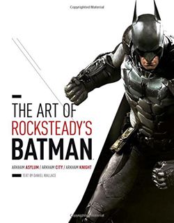 [Access] [PDF EBOOK EPUB KINDLE] The Art of Rocksteady's Batman: Arkham Asylum, Arkham City & Arkham