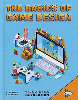 [Access] EPUB KINDLE PDF EBOOK The Basics of Game Design (Video Game Revolution) by  Heather E. Schw