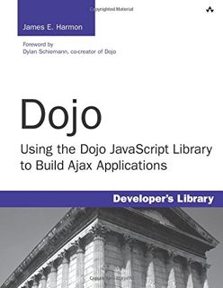 READ [EBOOK EPUB KINDLE PDF] Dojo: Using the Dojo JavaScript Library to Build Ajax Applications by