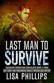 Access EPUB KINDLE PDF EBOOK Last Man to Survive (Chevalier Protection Specialists Book 4) by Lisa P