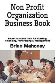 [READ] [EPUB KINDLE PDF EBOOK] Non Profit Organization Business Book: Secret Success Plan for Starti