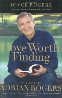 ACCESS EPUB KINDLE PDF EBOOK Love Worth Finding: The Life of Adrian Rogers and His Philosophy of Pre