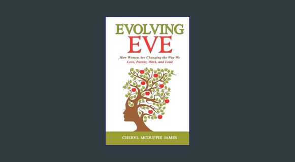 [PDF] ✨ Evolving Eve: How Women Are Changing the Way We Love, Parent, Work, and Lead     Hardco