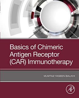 [View] EPUB KINDLE PDF EBOOK Basics of Chimeric Antigen Receptor (CAR) Immunotherapy by  Mumtaz Y. B
