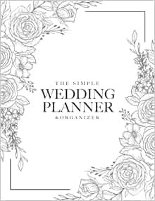 Get [PDF EBOOK EPUB KINDLE] The Simple Wedding Planner & Organizer: A Simple Guide with Checklists,