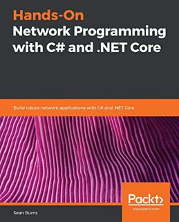 [View] PDF EBOOK EPUB KINDLE Hands-On Network Programming with C# and .NET Core: Build robust networ