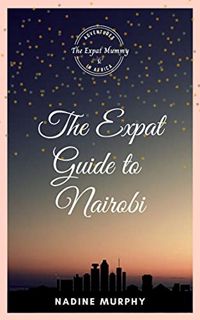 [ACCESS] KINDLE PDF EBOOK EPUB The Expat Guide to Living in Nairobi by  Nadine  Murphy  📃