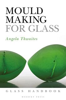 [View] [PDF EBOOK EPUB KINDLE] Mould Making for Glass (Glass Handbooks) by  Angela Thwaites 📝