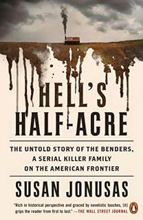 VIEW [EPUB KINDLE PDF EBOOK] Hell's Half-Acre: The Untold Story of the Benders, a Serial Killer Fami