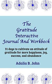 [Get] [KINDLE PDF EBOOK EPUB] The Gratitude Interactive Journal And Workbook: 31 days to cultivate a