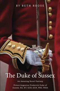 View PDF EBOOK EPUB KINDLE Duke of Sussex Prince Augustus Frederick Of Sussex, KG, KT, GCB, PRS, FRS