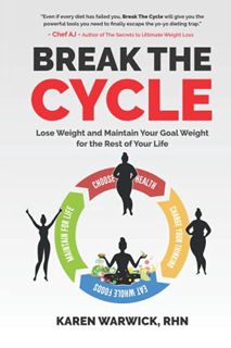 READ EBOOK EPUB KINDLE PDF BREAK THE CYCLE: Lose Weight and Maintain Your Goal Weight for the Rest o