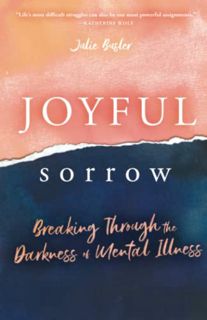 GET [EPUB KINDLE PDF EBOOK] Joyful Sorrow: Breaking Through the Darkness of Mental Illness by  Julie