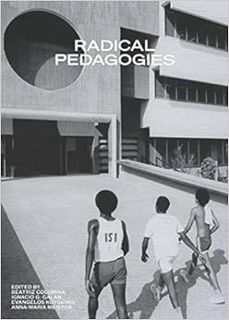 [Get] [EBOOK EPUB KINDLE PDF] Radical Pedagogies by Beatriz Colomina,Ignacio G. Galán,Evangelos Kots