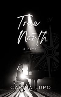 GET EPUB KINDLE PDF EBOOK True North: a novel by  Carina Lupo 💔