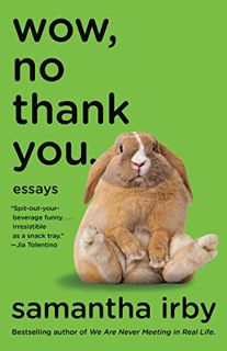 VIEW [EBOOK EPUB KINDLE PDF] Wow, No Thank You.: Essays by  Samantha Irby 📝