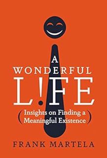 [ACCESS] PDF EBOOK EPUB KINDLE A Wonderful Life: Insights on Finding a Meaningful Existence by Frank