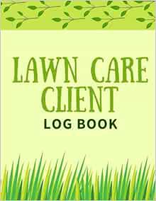 READ [PDF EBOOK EPUB KINDLE] Lawn Care Client Log Book: Simple Lawn Care Business Book, Keep Track A