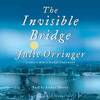 [Read] EPUB KINDLE PDF EBOOK The Invisible Bridge by  Julie Orringer,Arthur Morey,Random House Audio